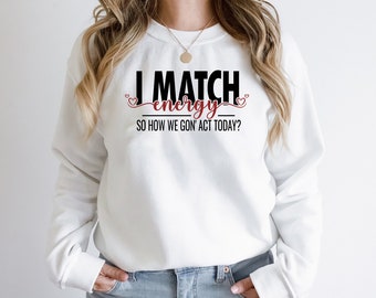 Funny Sarcastic Shirt, I Match Energy Shirt , Black Queen Shirt - Stunning and Bold Tee for Strong Black Women