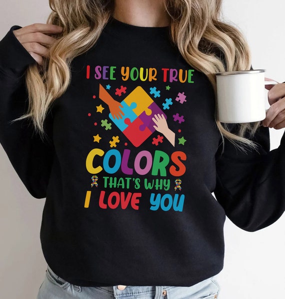 I See Your True Colors That's Why I Love You Autism T-Shirt I See Your True Colors That's Why I Love You Autism T-Shirt