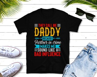 Dad Partner in Crime Shirt, Bad Influence  Shirt, Father's Day Shirt, Gift for Father T-Shirt, Longsleeve, Hoodie, Sweatshirt, Custom Shirt