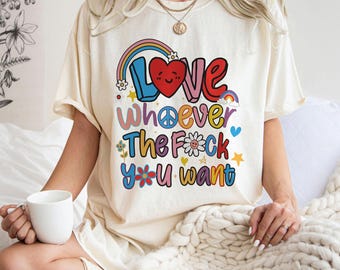 Love Whoever the Fuck You Want Shirt Bold LGBTQ Pride Graphic Tee Queer Love Is Love Equality T-Shirt Freedom Expression Gift Unisex