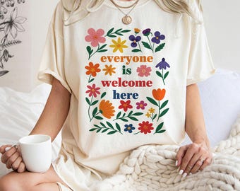 Everyone Is Welcome Here Shirt Floral Peace Love Tee Inclusive Message Graphic T-Shirt LGBTQ Kindness Gift Colorful Equality Apparel