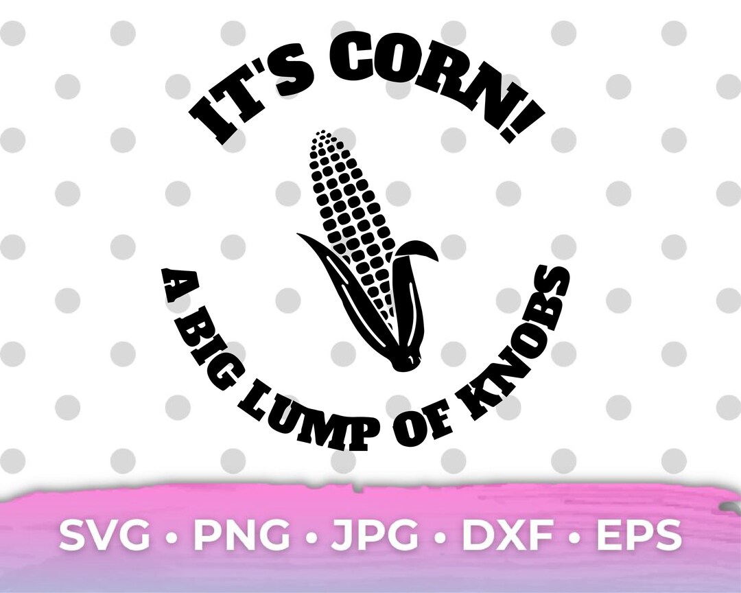 Its Corn SVG, It Has the Juice, Cricut Cut File, Tiktok PNG, Tik Tok