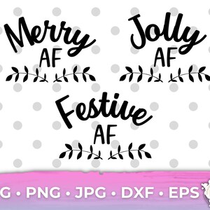 Merry af svg Jolly af svg Festive AF svg Christmas Shirt svg Christmas svg Christmas Design Cricut Silhouette SVG PNG