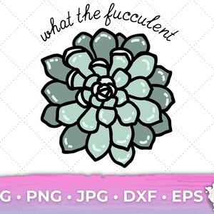 What The Fucculent Succulent SVG Design for Plant Lovers Cut Cricut Digital Download