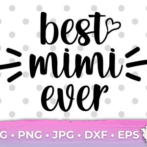 Best MiMi Ever Svg, MIMI Svg, MIMI Shirt Svg, Mother's Day Svg Design, Mimi Svg File, Grandma Svg, Mimi Shirt Design, Png
