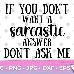 Sarkastische Svg If You Dont Want Sarkasmus Dont Ask Me, Lustige Mama Svg, Lustiges Spruch Shirt Svg, Sofortiger Download für Cricut Cameo und Silhouette