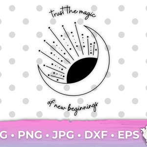 Trust The Magic Of New Beginnings SVG Cricut Cut Datei PNG Beliebtes Shirt Design Clip Art Mond Sonne Digitaler Download