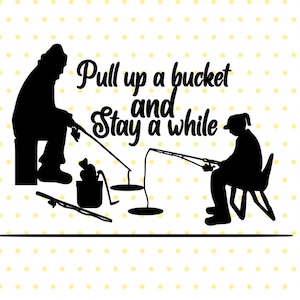 May include: Black and white silhouette of two people fishing with the text "Pull up a bucket and stay a while".
