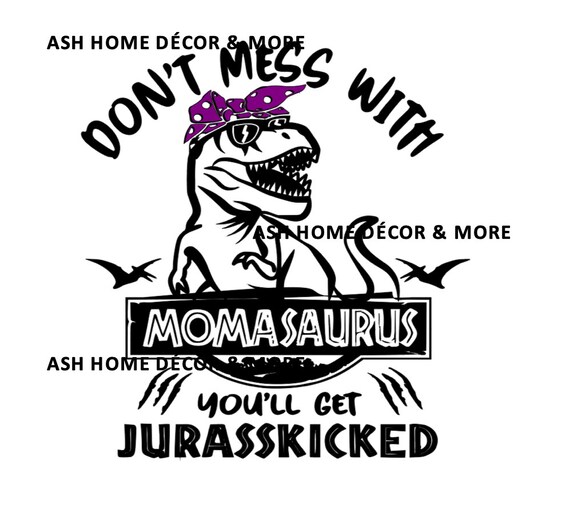 Don't Mess With Momasaurus You'll Get Jurasskicked Shirt Don't Mess With Momasaurus You'll Get Jurasskicked Shirt