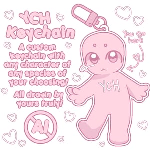 Puede incluir: Un llavero rosa claro con un personaje de dibujos animados de ojos grandes y el texto YCH en el pecho. El diseño incluye el texto YCH Keychain, A custom keychain with any character of any species of your choosing!, All drawn by yours truly!, You go here y un símbolo de prohibido IA. El llavero tiene un cierre metálico y está rodeado de pequeños corazones.