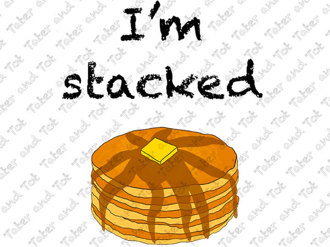 I'm Stacked, Pancake Stack Original Art PNG Digital Design, Quote ...