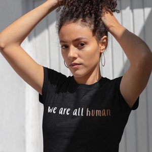 We are all Human Shirt, Anti Racism Tee, Melanin Shirt, Stop Racism, Social Justice Shirt, Equal Rights Shirt, Together We Rise, Unisex Gift