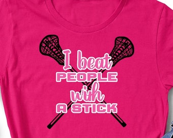 I beat People with a stick lax Shirt, lacrosse life, lax life, sports life, lacrosse shirt, lax tumbler, girls lacrosse, womens lacrosse