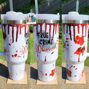 True Crime Obsessed Tumbler, true crime tumbler, blood splatter, crime, true crime junkie, crime tumbler, 40oz tumbler, 40oz handle