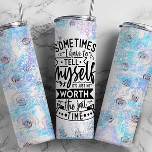 Sometimes I have to tell myself it&#39;s not worth the jail time, birthday gift, summer tumbler, funny tumbler, adult humor