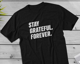 Stay Grateful, Forever T-Shirt | Grateful T Shirt, Christian Shirts, Inspirational Shirt, Thankful Grateful Blessed, Christian Shirt