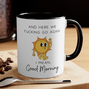 Here We Go Again I Mean Good Morning Mug, Sunshine Mug, Funny Coffee Mug, Gift for Coworker, Gift for Supervisor, Gift for Friend