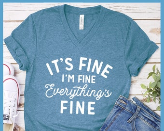 Premium V-neck Shirt It's Fine I'm Fine Women's Clothing Perfect Birthday Gift For Her Made in USA Plus Size Mom