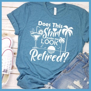 Does This Shirt Make Me Look Retired? Version 2 T-Shirt