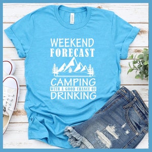 Weekend Forecast Camping With A Good Chance Of Drinking T-Shirt