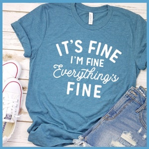 Premium T-Shirt It's Fine I'm Fine Women's Clothing Tee Perfect Birthday Gift For Her Made in USA Plus Size Mom Graphic Tee