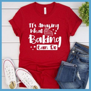It&#39;s Amazing What Baking Can Do Premium T-Shirt Tee Women&#39;s Clothing Perfect Birthday Gift For Her Made in USA Plus Size Mom Graphic Shirt