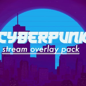 Cyberpunk Stream Overlay Pack | Twitch | Facebook | YouTube (Night)