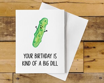 Funny Dill Or Pickle Birthday Card Pun –  Your Birthday is Kind of a Big Dill