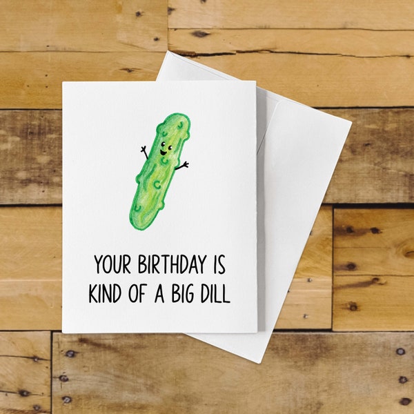 Funny Dill Or Pickle Birthday Card Pun –  Your Birthday is Kind of a Big Dill