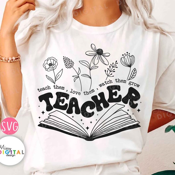 Teach Them Love Them Watch Them Grow Svg, Floral book, flower svg, Teacher Svg, Teacher Appreciation, Teacher Gift, Teacher Shirt Png,Cricut