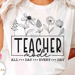 Teacher Mode All Day Every Day Svg, Teacher Svg, Teacher Appreciation Svg, Gifts for teacher Svg, Teacher Life, Teacher Shirt Svg,for Cricut
