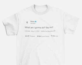 Drake Tweet T-Shirt | 'What Am I Gonna Do? Say No?'