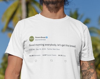 Let's get this bread Tweet Shirt | Men Shirt, Woman Shirt, Funny Shirts, Tweet Shirt, Unique Gift, Tailgating tops, Kanye Tweet,