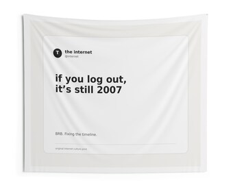 If You Log Out It’s Still 2007 Tapestry | Y2K Internet Meme Wall Decor