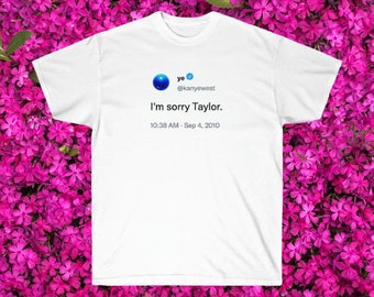 I'm Sorry Taylor Tweet Shirt | Funny Pop Culture Tee