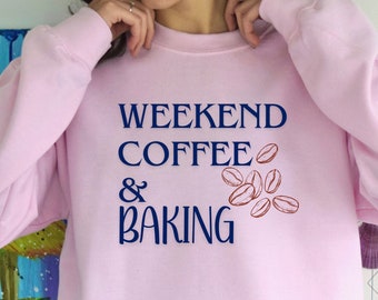 Baking Sweatshirt, Baking Mom Sweatshirt, Mother's Day Gift From Kids, Pastry Chef, Gift For Bakers, Baking Lover, Weekend Coffee And Baking