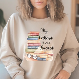 Book Lovers Gift, Book Readers Gift, Bookish Sweatshirt, Gift For Librarian, Graduation Gift For Book Worm My Weekend Is All Booked Gift