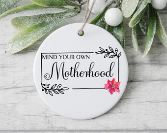 Motherhood Ornament, Mom Ornament, Mother Keepsake, Gift For Mothers Day, First Time Mom Ornament,  Mind Your Own Motherhood Funny Ornament