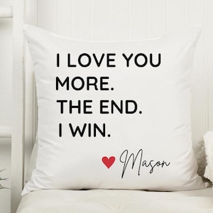 I love You More The End I Win Pillow, Personalized I Love You More gifs, Gift For Boyfriend, Valentine Throw Pillow, Wife Keepsake Love You