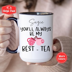 Best Friend Gift, You&#39;ll always Be My Best-Tea Coffee Mug, Personalized Funny Friendship Gifts, Best Friend Birthday Gift, Custom Bestie Mug