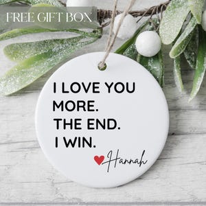 I Love You More The End I Win Ornament, Personalized I Love You More Gifts, Gift for Boyfriend, Valentine Ornament, Wife Keepsake, Love You
