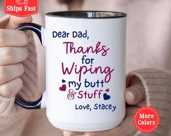 Personalized Dad Coffee Mug, Funny Mug for Dad from Son Daughter, Dad Mug, Thanks for Wiping My Butt And Stuff Mug Fathers Day Gift 001869