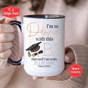 Custom Graduation Coffee Cup, Graduate Student Class Of 2025, Mug, High School College Graduation Gifts For Him Her I&#39;m Done With This B.S