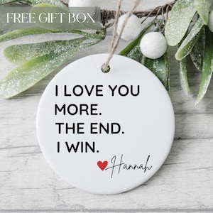 I Love You More The End I Win Ornament, Personalized I Love You More Gifts, Gift for Boyfriend, Valentine Ornament, Wife Keepsake, Love You