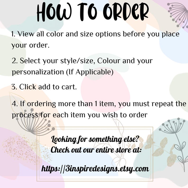 Puede incluir: Instrucciones sobre c&oacute;mo hacer un pedido con un fondo colorido. Vea todas las opciones de color y tama&ntilde;o antes de realizar su pedido. Seleccione su estilo, tama&ntilde;o, color y personalizaci&oacute;n. Haga clic en Agregar al carrito. Si pide m&aacute;s de un art&iacute;culo, repita el proceso para cada art&iacute;culo. &iquest;Busca algo m&aacute;s? Visite nuestra tienda completa en: https://3inspiredesigns.etsy.com