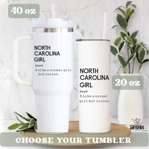 May include: Two white tumblers with straws, one 40 oz and one 20 oz, are displayed. Both tumblers have the text "NORTH CAROLINA GIRL" with a definition. The phrase "CHOOSE YOUR TUMBLER" is at the bottom.