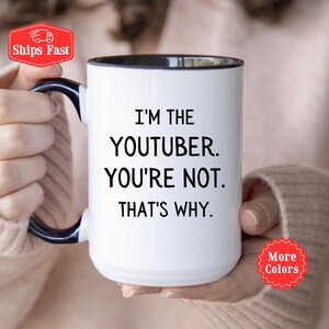 Funny Youtuber Gift, Youtuber Coffee Mug, I&#39;m The Youtuber You&#39;re Not thats Why, Announcer, Video Streamer, Blogger Gift For Him or Her