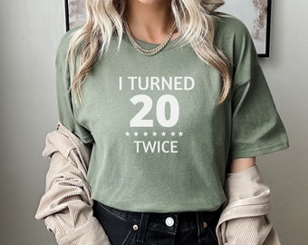 40th Birthday T-Shirt, I Turned 20 Twice, 40th Unisex Tee, Funny 40th Birthday Gift, Milestone Birthday Shirt, Birthday Celebration Tee