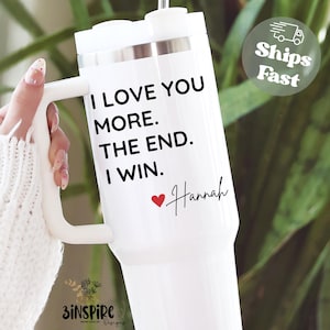 I Love You More The End I Win Tumbler 40oz, Personalized I Love You More Gifts Gift for Boyfriend Girlfriend Wife Husband Travel Mug For Her