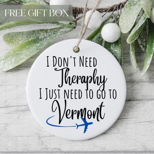 Funny Vermont Ornament, State of Vermont Keepsake, Funny Therapy Ornament, Long Distance Friendship Gift, Housewarming Keepsake, Friend Gift